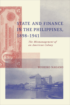 Paperback State and Finance in the Philippines, 1898-1941: The Mismanagement of an American Colony Book