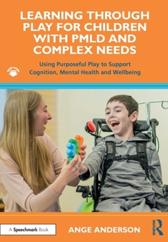 Paperback Learning Through Play for Children with PMLD and Complex Needs: Using Purposeful Play to Support Cognition, Mental Health and Wellbeing Book