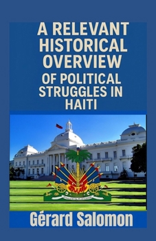 Paperback A Relevant Historical Overview of Political Struggles in Haiti Book