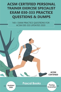 Paperback ACSM Certified Personal Trainer Exercise Specialist Exam 030-333 Practice Questions & Dumps: 140+ Exam Practice Questions for ACSM 030-333 Updated 202 Book