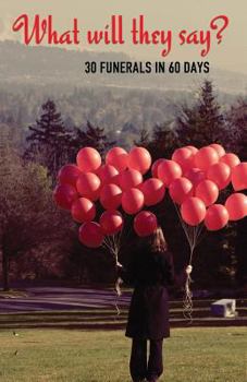 Paperback What Will They Say?: 30 Funerals in 60 Days Book