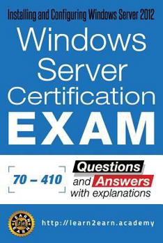 Paperback Microsoft 70 - 410 Exam - Questions and Answers with Explanations: Windows Server Certification Exam - Installing and Configuring Windows Server 2012 Book