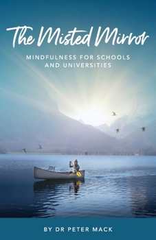 Paperback The Misted Mirror - Mindfulness for Schools and Universities Book