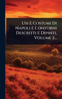 Hardcover Usi E Costumi Di Napoli E Contorni Descritti E Dipinti, Volume 2... [Italian] Book