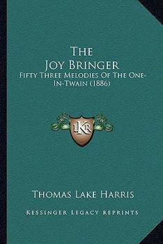 The Joy Bringer: Fifty Three Melodies of the One-in-Twain