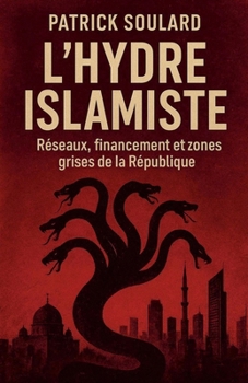 L'hydre islamiste, réseaux, financement et zones grises de la République (French Edition)