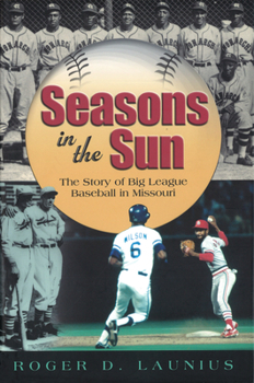 Hardcover Seasons in the Sun: The Story of Big League Baseball in Missouri Book