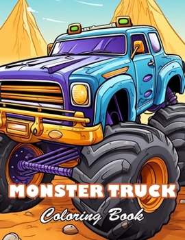 Monster Truck Coloring Book: 100+ High-quality Illustrations for All Fans