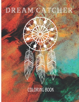 Paperback Dream Catcher Coloring Book: Feather Designs for all ages, Native American Dream Catcher, coloring book native american, flower mandala coloring bo Book