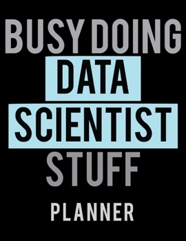 Paperback Busy Doing Data Scientist Stuff Planner: 2020 Weekly Planner Journal -Notebook- For Weekly Goal Gift for the Data Scientist Book