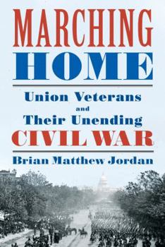 Hardcover Marching Home: Union Veterans and Their Unending Civil War Book