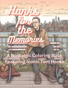 Paperback Hanks for the Memories: A Nostalgic Coloring Book Featuring Iconic Tom Hanks Book