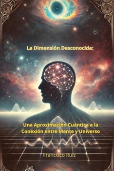Paperback La Dimensión Desconocida: Una Aproximación Cuántica a la Conexión entre Mente y Universo [Spanish] Book