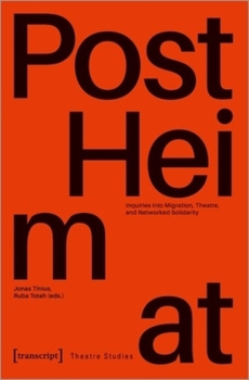 Paperback »Postheimat« - Inquiries Into Migration, Theatre, and Networked Solidarity Book