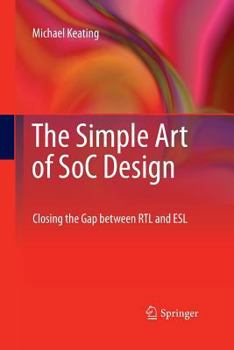 Paperback The Simple Art of Soc Design: Closing the Gap Between Rtl and ESL Book
