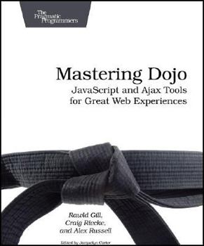 Paperback Mastering Dojo: JavaScript and Ajax Tools for Great Web Experiences Book