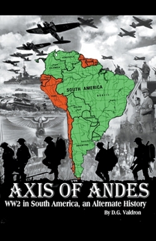 Axis of Andes: World War Two in South America - Book #1 of the World War Two in South America