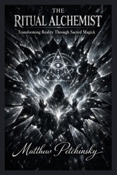 Paperback The Ritual Alchemist: Transforming Reality Through Sacred Magick Book