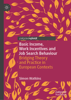 Basic Income, Work Incentives and Job Search Behaviour: Bridging Theory and Practice in European Contexts (Exploring the Basic Income Guarantee)