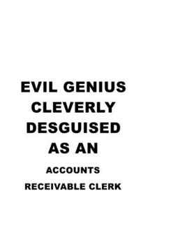 Evil Genius Cleverly Desguised As An Accounts Receivable Clerk: Awesome Accounts Receivable Clerk Notebook, Accounts Receivable Assistant Journal ... | 6 x 9 Compact Size, 109 Blank Lined Pages