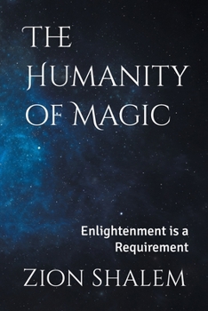 Paperback The Humanity of Magic: Enlightenment is a Requirement Book