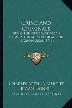 Paperback Crime And Criminals: Being The Jurisprudence Of Crime, Medical, Biological, And Psychological (1919) Book