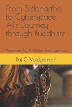 Paperback From Siddhartha to Cyberspace: AI's Journey through Buddhism: Powered By Artificial Intelligence Book