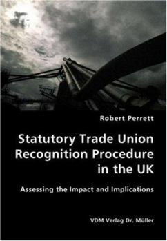 Paperback Statutory Trade Union Recognition Procedure in the UK- Assessing the Impact Book