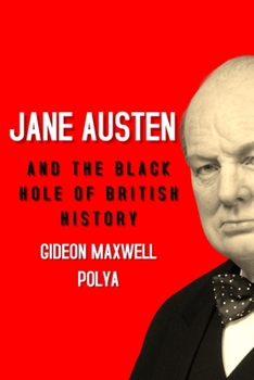 Paperback Jane Austen and the Black Hole of British History: Colonial Rapacity, Holocaust Denial and the Crisis in Biological Sustainability Book