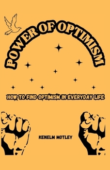 Paperback Power of Optimism: How to Find Optimism in Everyday Life Book