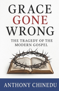 Paperback Grace Gone Wrong: The Tragedy of the Modern Gospel Book