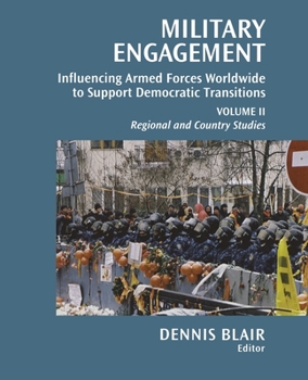 Paperback Military Engagement: Influencing Armed Forces Worldwide to Support Democratic Transitions: Volume I & II Book