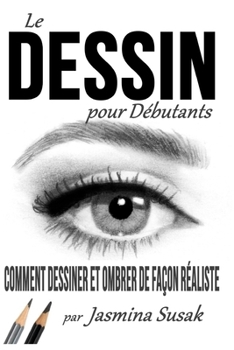 Paperback Le Dessin pour Débutants: Comment Dessiner et Ombrer de Façon Réaliste [French] Book