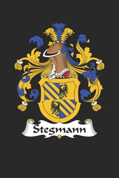 Stegmann: Stegmann Coat of Arms and Family Crest Notebook Journal (6 x 9 - 100 pages)