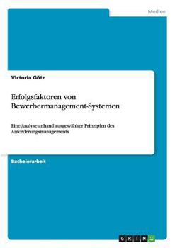 Paperback Erfolgsfaktoren von Bewerbermanagement-Systemen: Eine Analyse anhand ausgewählter Prinzipien des Anforderungsmanagements [German] Book