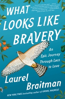 Hardcover What Looks Like Bravery: An Epic Journey Through Loss to Love Book