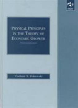 Hardcover Physical Principles in the Theory of Economic Growth Book