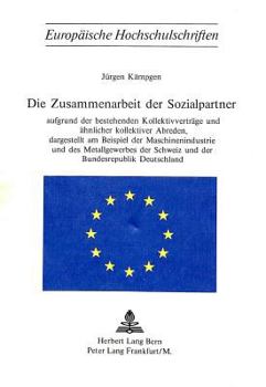 Die Zusammenarbeit Der Sozialpartner: Aufgrund Der Bestehenden Kollektivvertraege Und Aehnlicher Kollektiver Abreden, Dargestellt Am Beispiel Der Masc