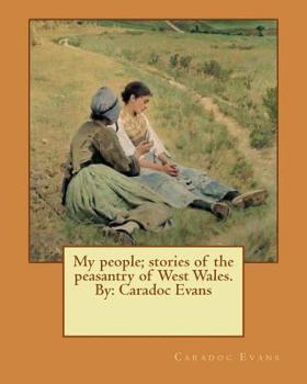 Paperback My people; stories of the peasantry of West Wales. By: Caradoc Evans Book