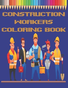 Paperback Construction Workers Coloring Book: Toddlers Prechoolers Designs For Kids Fun Book