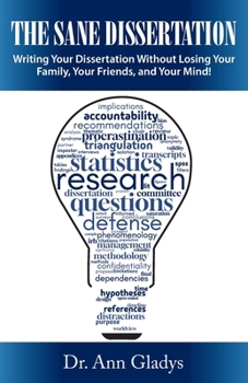 Paperback The Sane Dissertation: Writing Your Dissertation Without Losing Your Family, Your Friends, and Your Mind! Book