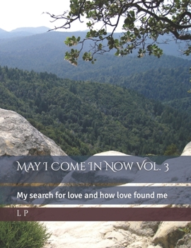 Paperback May I Come In Now Vol. 3: My search for love and how love found me Book