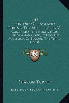 Paperback The History Of England During The Middle Ages V1: Comprising The Reigns From The Norman Conquest To The Accession Of Edward The Third (1853) Book