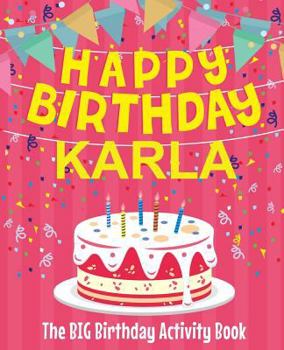 Paperback Happy Birthday Karla - The Big Birthday Activity Book: (Personalized Children's Activity Book) Book