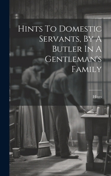 Hardcover Hints To Domestic Servants, By A Butler In A Gentleman's Family Book