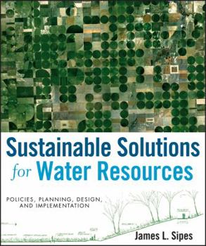 Hardcover Sustainable Solutions for Water Resources: Policies, Planning, Design, and Implementation Book