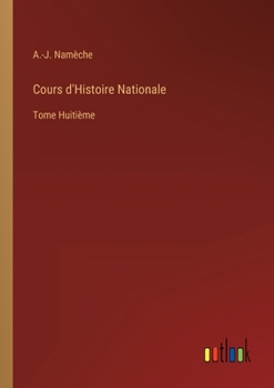 Cours d'Histoire Nationale: Tome Huiti�me