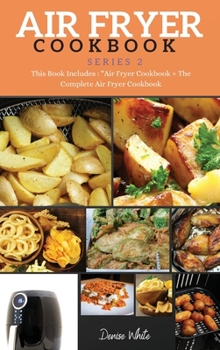 AIR FRYER COOKBOOK series2: This Book Includes: Air Fryer Cookbook + The Complete Air Fryer Cookbook