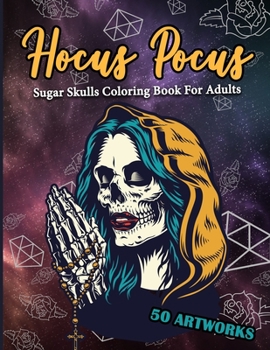 Paperback Hocus Pocus Sugar Skulls Coloring Book For Adults 50 Artworks: Day Of The Dead Coloring Book for Adults & Teens (Inspirational & Motivational Relaxati Book