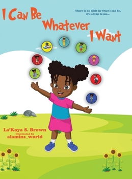 Hardcover I Can Be Whatever I Want: There is no limit in what I can be, it's all up to me... Book